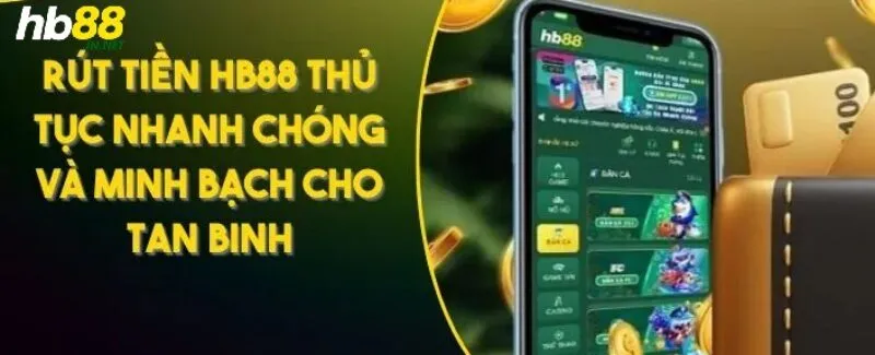 Rút tiền HB88 - Hướng dẫn rút tiền siêu tốc cho cược thủ